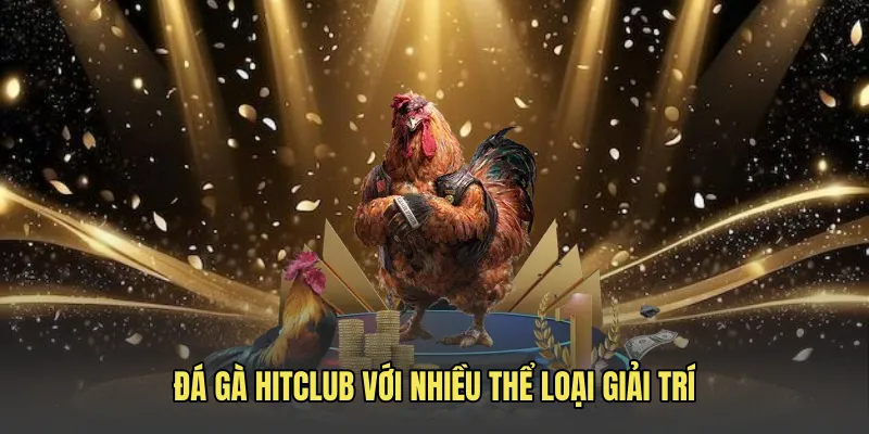da ga hitclub voi nhieu the loai giai tri